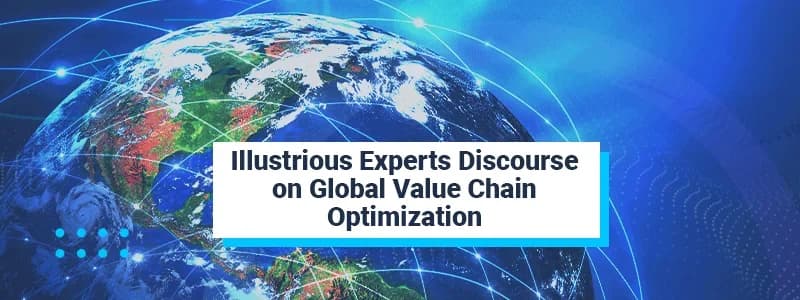Illustrious Experts Discourse on Global Value Chain Optimization
