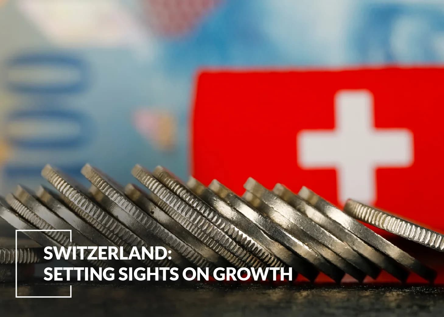 Switzerland: Setting Sights on Growth