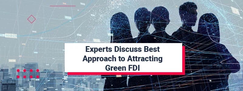 Experts Discuss Best Approach to Attracting Green FDI