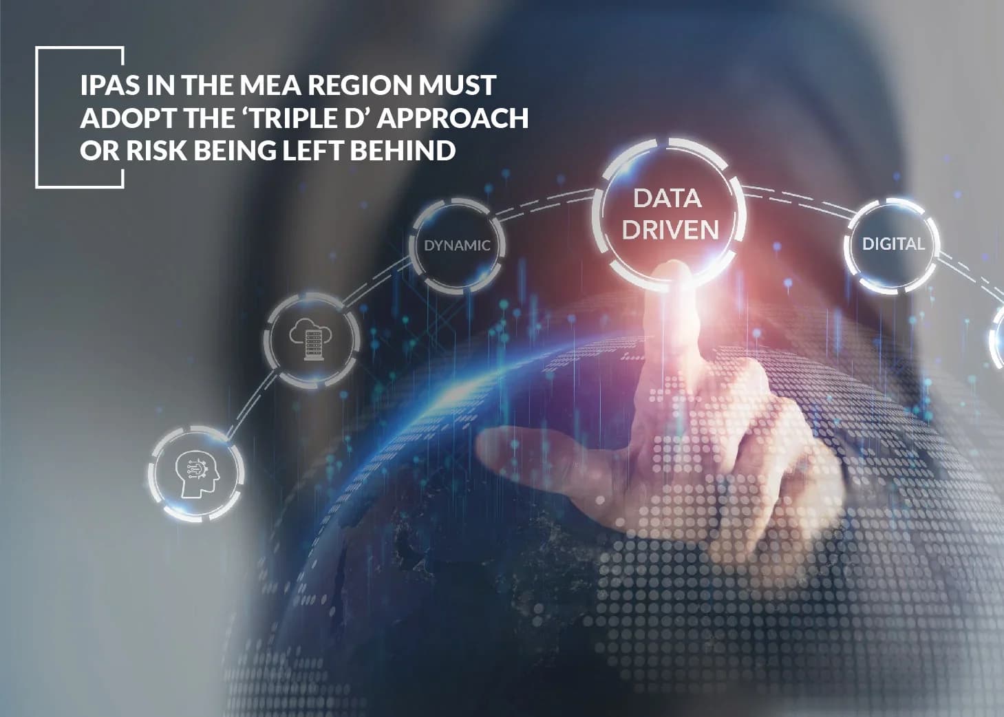 IPAs in the MEA Region Must Adopt the ‘Triple D’ Approach or Risk Being Left Behind